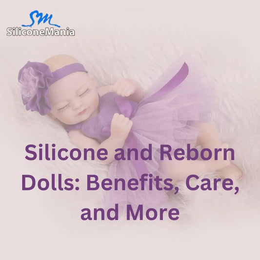 Silicone and Reborn Dolls: Benefits, Care, and More