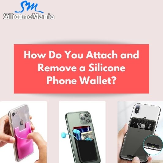 How Do You Attach and Remove a Silicone Phone Wallet?